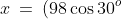 x \:=\:(98\cos30^o)t \quad\Rightarrow\quad {\color{blue} x(t) \:=\:49\sqrt{3}\,t}